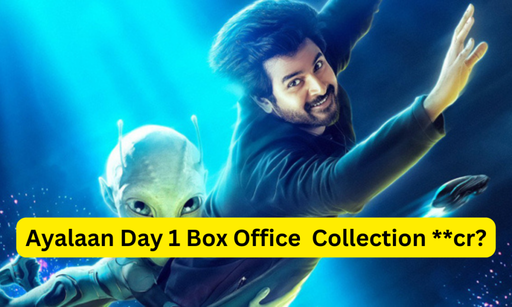 Ayalaan Box Office Collection Day 1 Sacnilk , Ayalaan Box Office Collection Day 1, Ayalaan Day 1 Box Office Collection Sacnilk