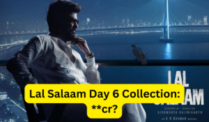 Lal Salaam Box Office Collection Day 6 Sacnilk: Lal Salaam Day 6 Collection Sacnilk